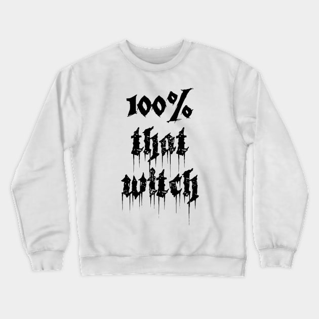 100% That Witch Crewneck Sweatshirt by SmartCraftCo